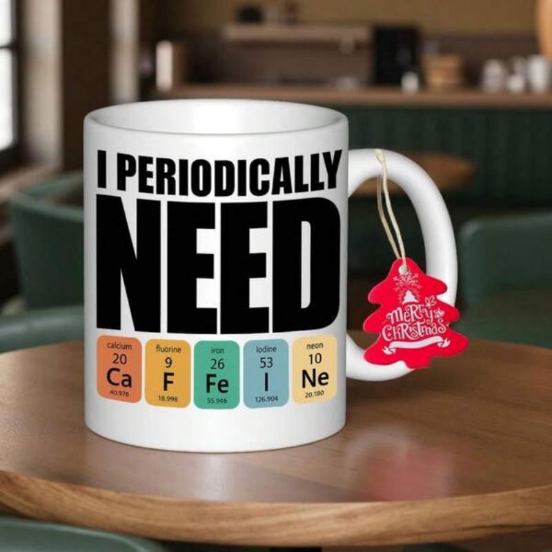 Tailorly White Ceramic 11 oz Mug - I Periodically Need Caffeine Colorful Elements Arranged Like A Science Periodic Table Design