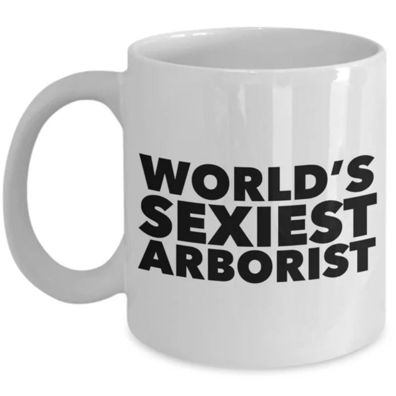 Tailorly White Ceramic 11 oz Mug - Worlds Sexiest Arborist Bold Black Typographic Quote On Minimalist Ceramic Surface Pure