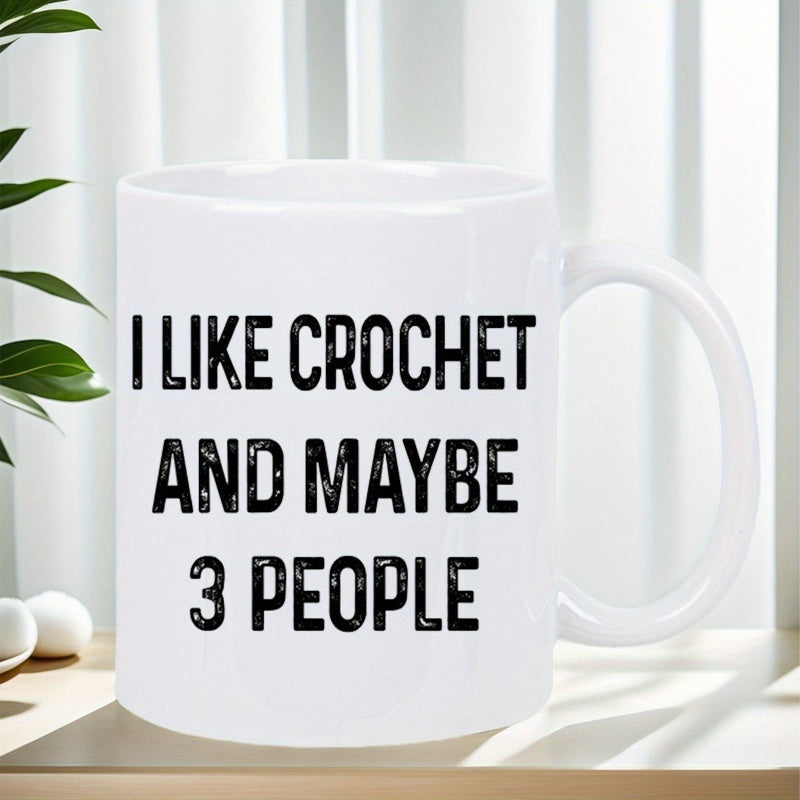 Tailorly White Ceramic 11 oz Mug - I Like Crochet And Maybe 3 People Simple Minimalist White Ceramic With Bold Black Centered Typography Mug