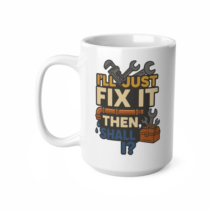 Tailorly White Ceramic 11 oz Mug - I'll Just Fix It Then Shall I Mechanical Maintenance Equipment With Sturdy Metal Pipes And Classic Wooden Toolbox Wrench