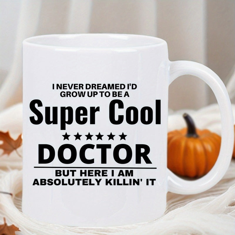 Tailorly White Ceramic 11 oz Mug - I Never Dreamed Id Grow Up To Be A Super Cool Doctor But Here I Am Absolutely Killin It Minimalist Bold Black Lettering With