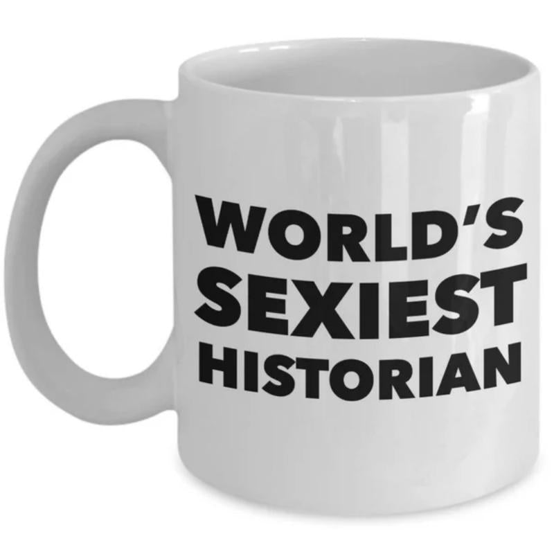 Tailorly White Ceramic 11 oz Mug - World's Sexiest Historian Simple White Ceramic With Bold Black Block Lettering Typography Professional Mug