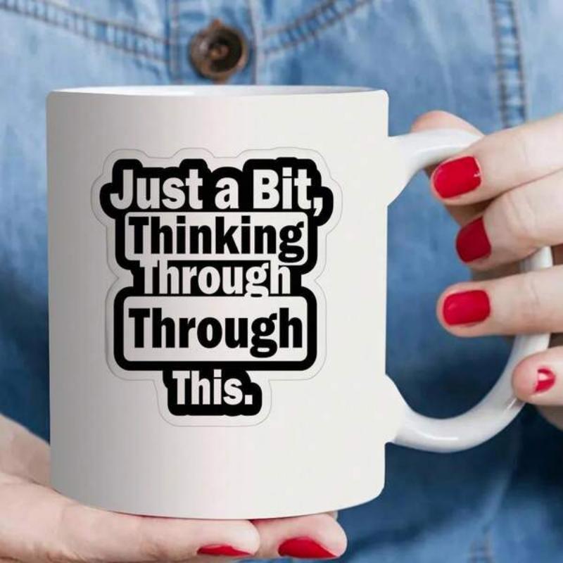 Tailorly White Ceramic 11 oz Mug - Just A Bit Thinking Through Through Through This Minimalist Bold Typography Set Against A Clean
