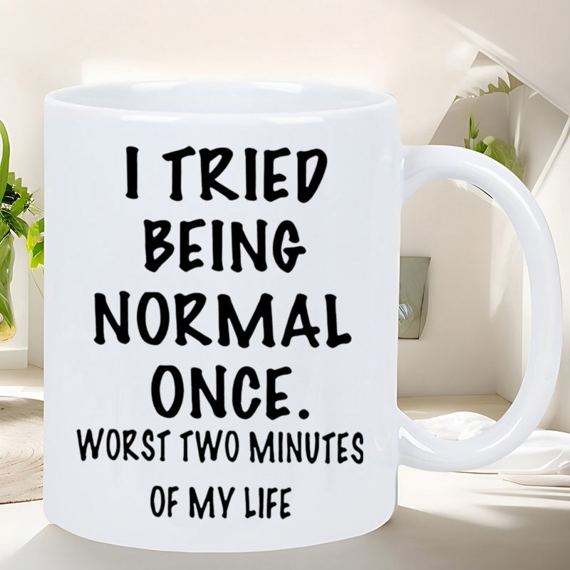 Tailorly White Ceramic 11 oz Mug - I Tried Being Normal Once Worst Two Minutes Of My Life Bold Minimalist Black Lettering On A Clean White Background Slogan