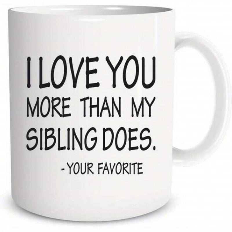 Tailorly White Ceramic 11 oz Mug - I Love You More Than My Sibling Does Your Favorite Sleek Minimalist White Ceramic With Bold Black Sans Serif Typography Mug