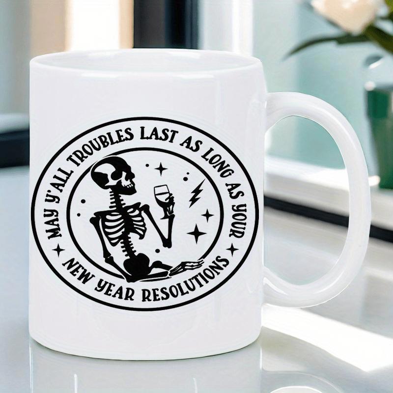 Tailorly White Ceramic 11 oz Mug - May Yall Troubles Last As Long As Your New Year Resolutions Circular Frame With Hand Drawn Skeleton Holding Wine Glass Among