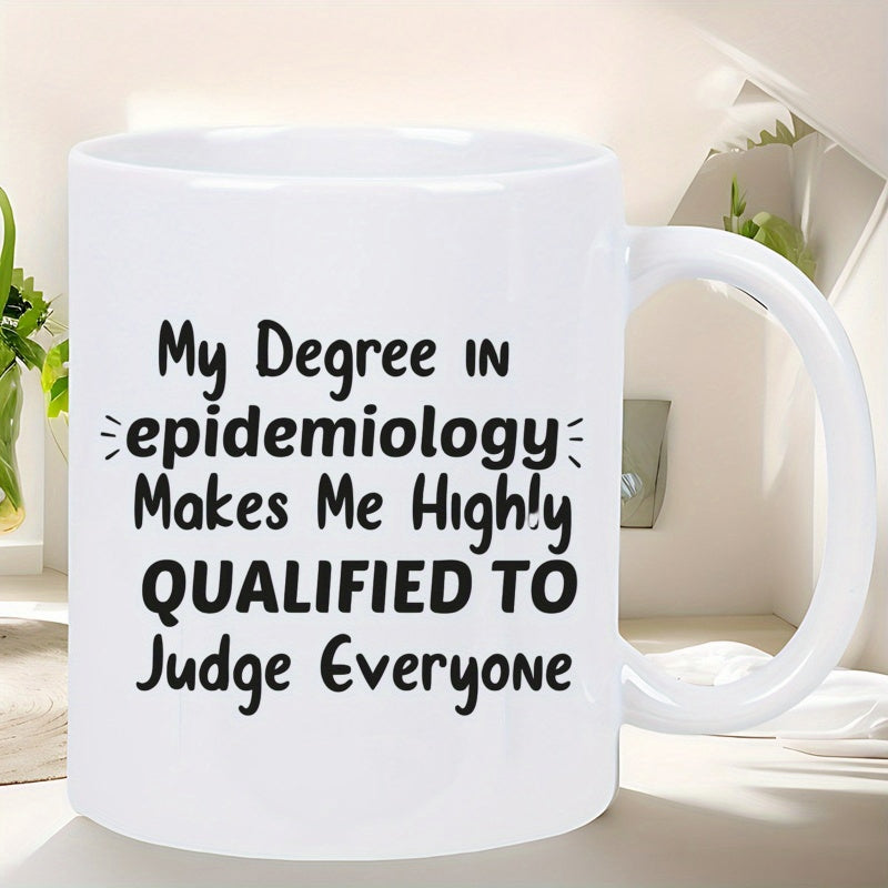 Tailorly White Ceramic 11 oz Mug - My Degree In Epidemiology Makes Me Highly Qualified To Judge Everyone Clean Minimalist Polished Featuring Bold Typography Mug