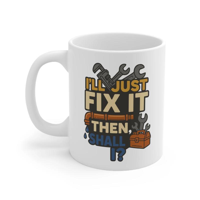 Tailorly White Ceramic 11 oz Mug - Ill Just Fix It Then Shall I Cartoon Handyman Mechanical Repair Tools Beside A Small Wooden Tool Chest And Pipe