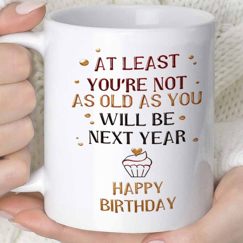 Tailorly White Ceramic 11 oz Mug - At Least Youre Not As Old As You Will Be Next Year Happy Birthday Small Decorative Cupcake With Gold Heart Under Confetti Mug