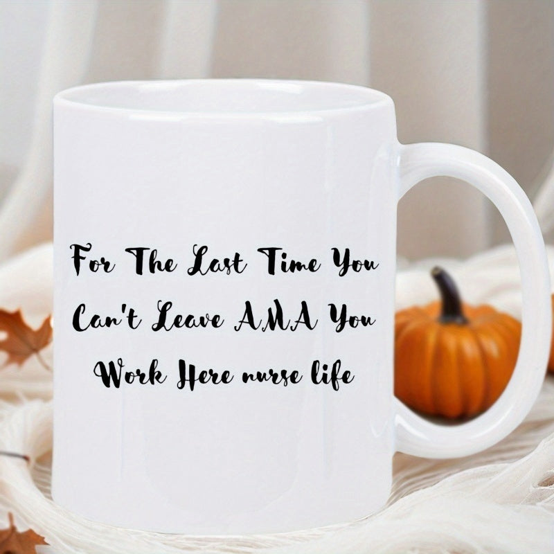 Tailorly White Ceramic 11 oz Mug - For The Last Time You Can't Leave Ama You Work Here Nurse Life Minimalist Featuring Elegant Script Lettering Mug