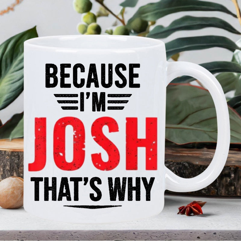 Tailorly White Ceramic 11 oz Mug - Because Im Josh Thats Why Bold Red Distressed Text Featuring Minimalist Black Typography Mug