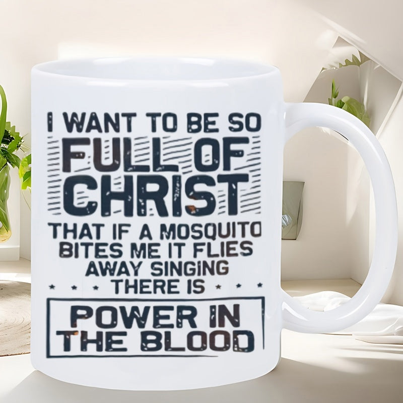 Tailorly White Ceramic 11 oz Mug - I Want To Be So Full Of Christ That If A Mosquito Bites Me It Flies Away Singing There Is Power In The Blood Distressed Vintage