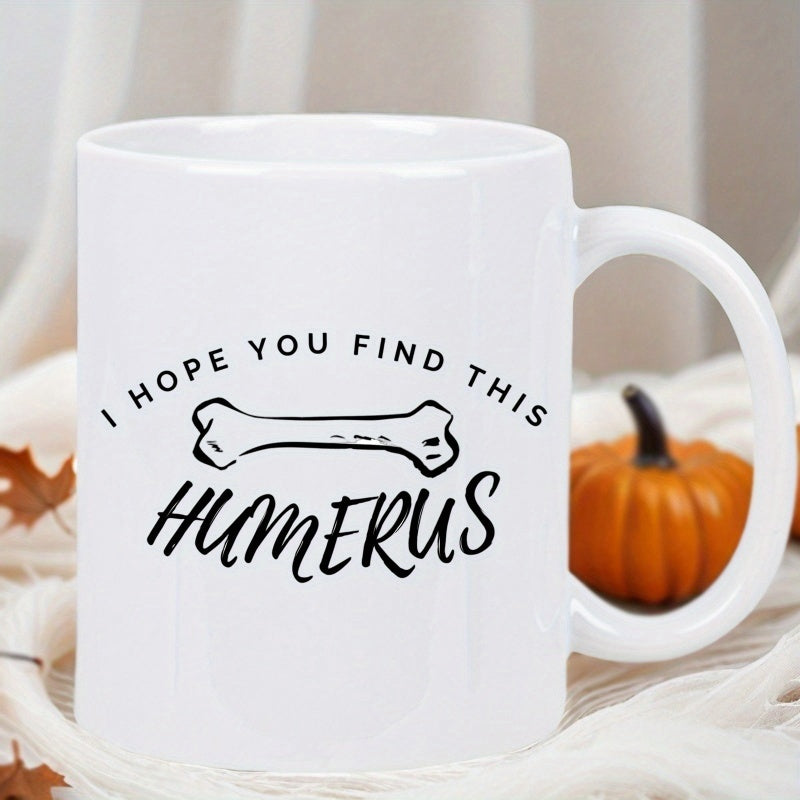 Tailorly White Ceramic 11 oz Mug - I Hope You Find This Humerus Minimalist Hand Drawn Anatomy Sketch For Medical Student Humor Bone