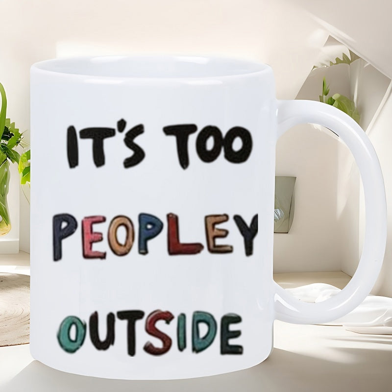 Tailorly White Ceramic 11 oz Mug - Its Too Peopley Outside Minimalist Featuring Colorful Hand Drawn Bold Playful Text Mug