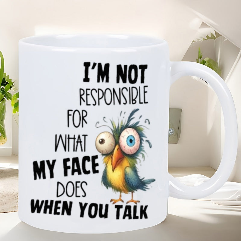 Tailorly White Ceramic 11 oz Mug - Im Not Responsible For What My Face Does When You Talk Crazy Colorful Cartoon Bird With Messy Disheveled Feathers Bird