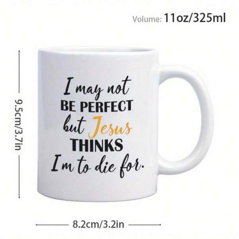 Tailorly White Ceramic 11 oz Mug - I May Not Be Perfect But Jesus Thinks Im To Die For Minimalist White Background Displaying Bold And Script Font Typographic