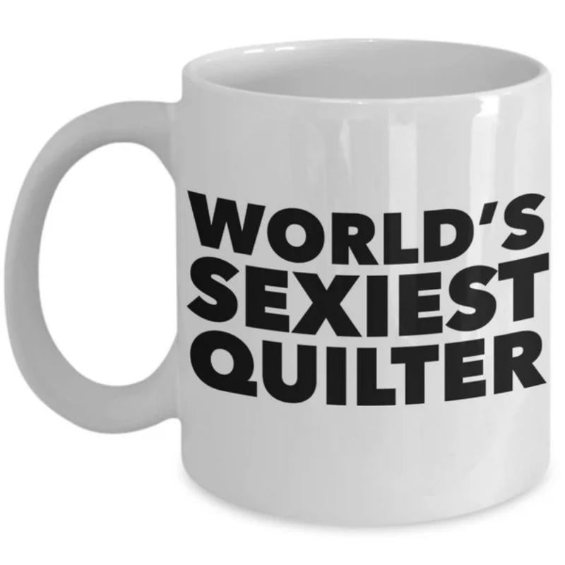 Tailorly White Ceramic 11 oz Mug - Worlds Sexiest Quilter Bold Black Block Lettering On A Clean Minimalist Ceramic Mug