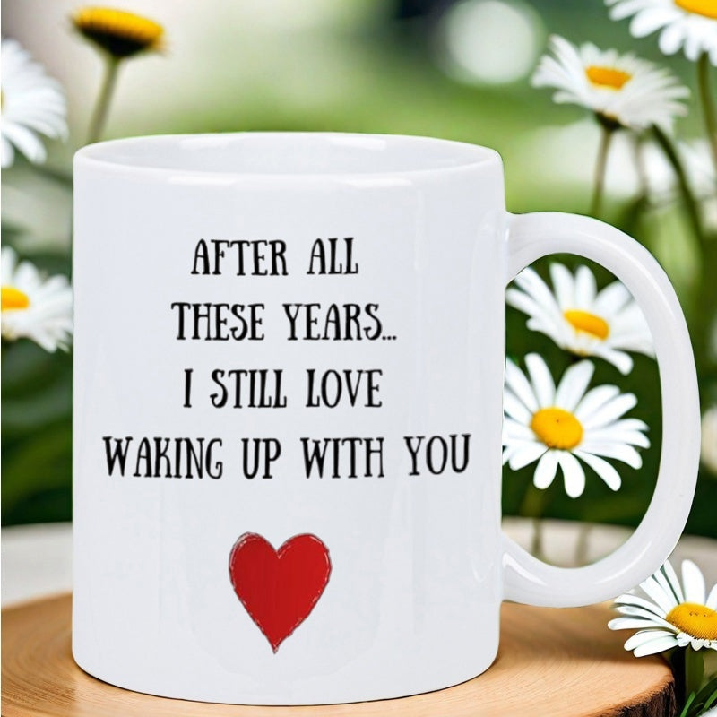 Tailorly White Ceramic 11 oz Mug - After All These Years I Still Love Waking Up With You Simple Minimalist Style Featuring A Radiant Red Textured Romantic Symbol