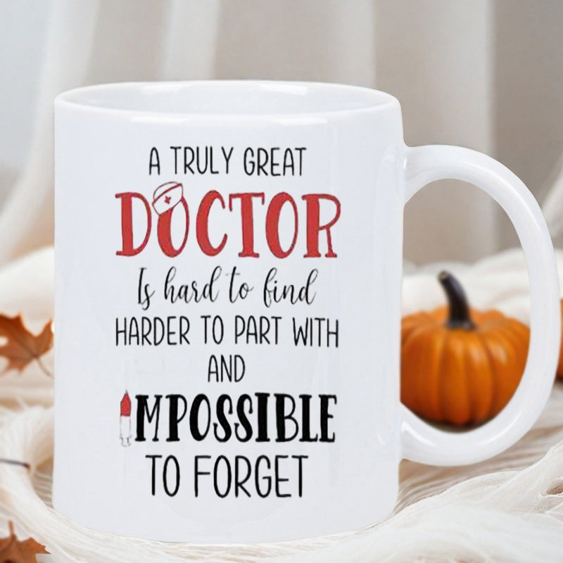 Tailorly White Ceramic 11 oz Mug - A Truly Great Doctor Is Hard To Find Harder To Part With And Impossible To Forget Minimalist White Ceramic Vessel With Medical