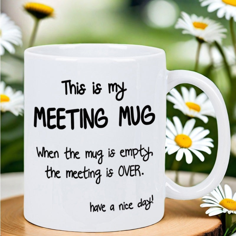 Tailorly White Ceramic 11 oz Mug - This Is My Meeting Mug When The Mug Is Empty The Meeting Is Over Have A Nice Day Classic White Ceramic Cup Featuring Sarcastic