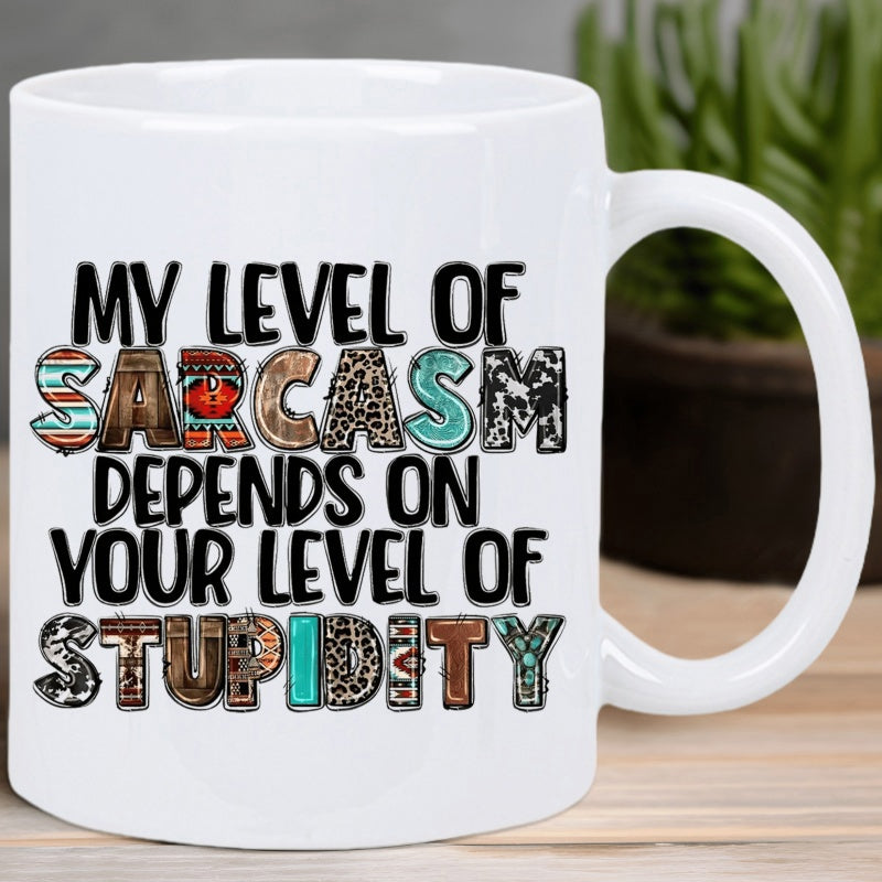 Tailorly White Ceramic 11 oz Mug - My Level Of Sarcasm Depends On Your Level Of Stupidity Rustic Western Textured Letters With Cowhide And Turquoise Patterns