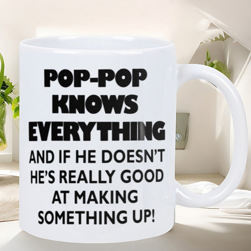 Tailorly White Ceramic 11 oz Mug - Pop Pop Knows Everything And If He Doesnt Hes Really Good At Making Something Up Bold Black Sans Serif Typography On A Plain