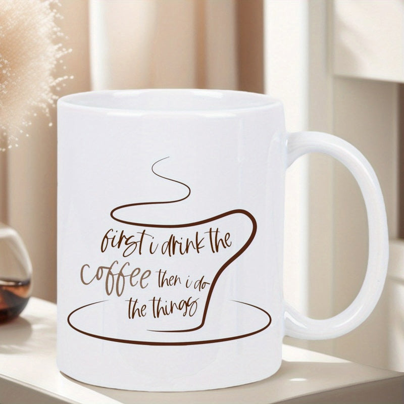 Tailorly White Ceramic 11 oz Mug - First I Drink The Coffee Then I Do The Things Minimalist Outline Of A Steaming Hot Beverage In A Simple Ceramic Mug