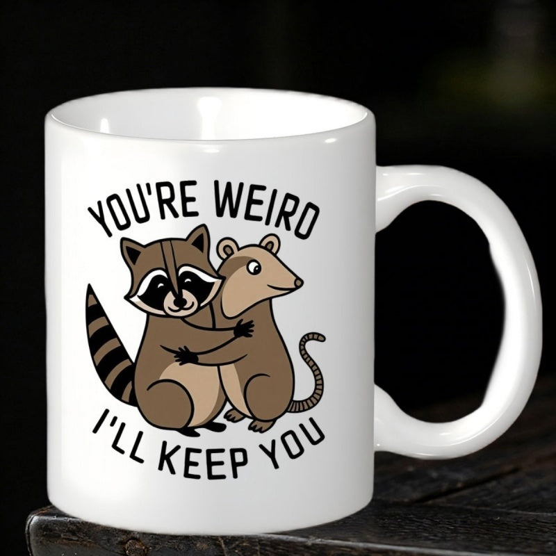 Tailorly White Ceramic 11 oz Mug - Youre Weird Ill Keep You Adorable Cartoon Raccoon And Opossum Hugging Sharing A Warm Heartfelt Embrace Raccoon