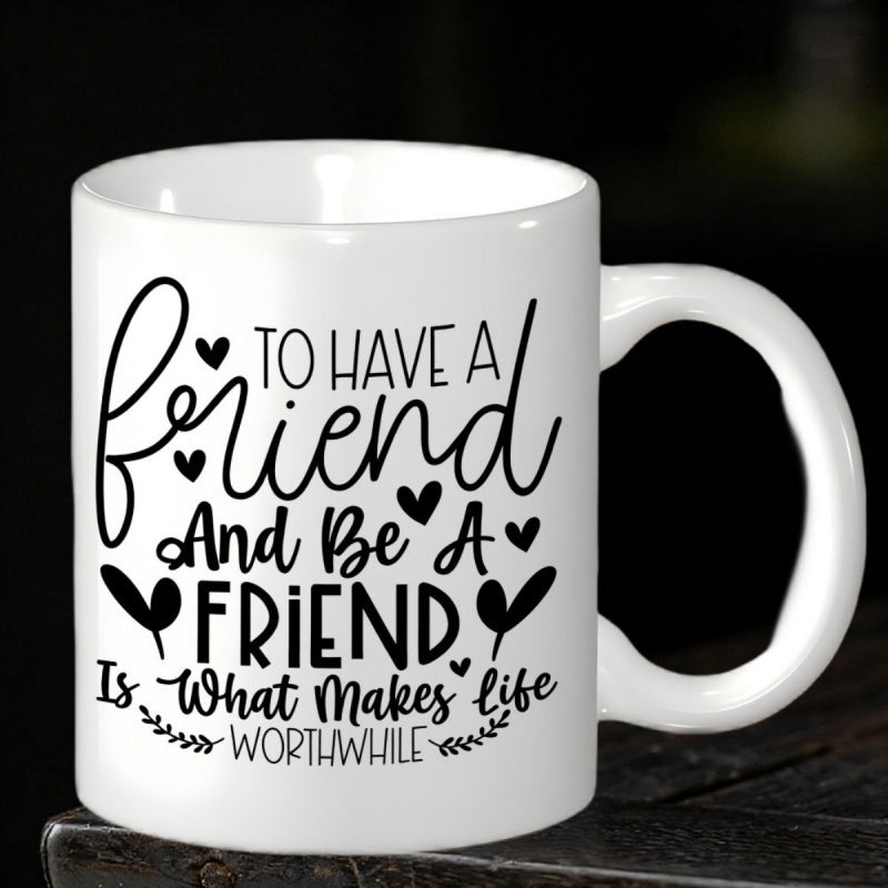 Tailorly White Ceramic 11 oz Mug - To Have A Friend And Be A Friend Is What Makes Life Worthwhile Minimalist Black Text With Decorative Hearts And Delicate Leaves
