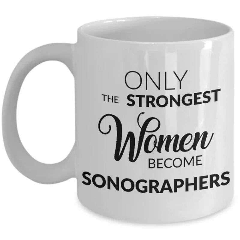 Tailorly White Ceramic 11 oz Mug - Only The Strongest Women Become Sonographers Simple Black Typography With Elegant Script And Bold Sans Serif Styling Mug