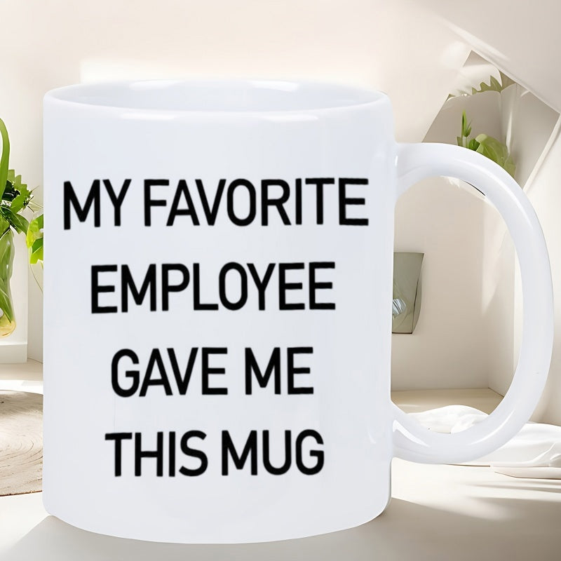 Tailorly White Ceramic 11 oz Mug - My Favorite Employee Gave Me This Mug Minimalist White Ceramic Vessel With Smooth Surface And Rounded Handle Mug