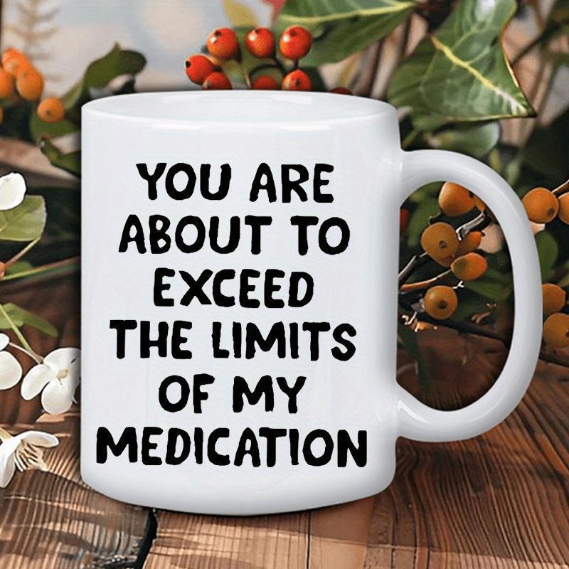 Tailorly White Ceramic 11 oz Mug - You Are About To Exceed The Limits Of My Medication Simple Ceramic Vessel Resting On Rustic Wooden Table Among Berries Mug