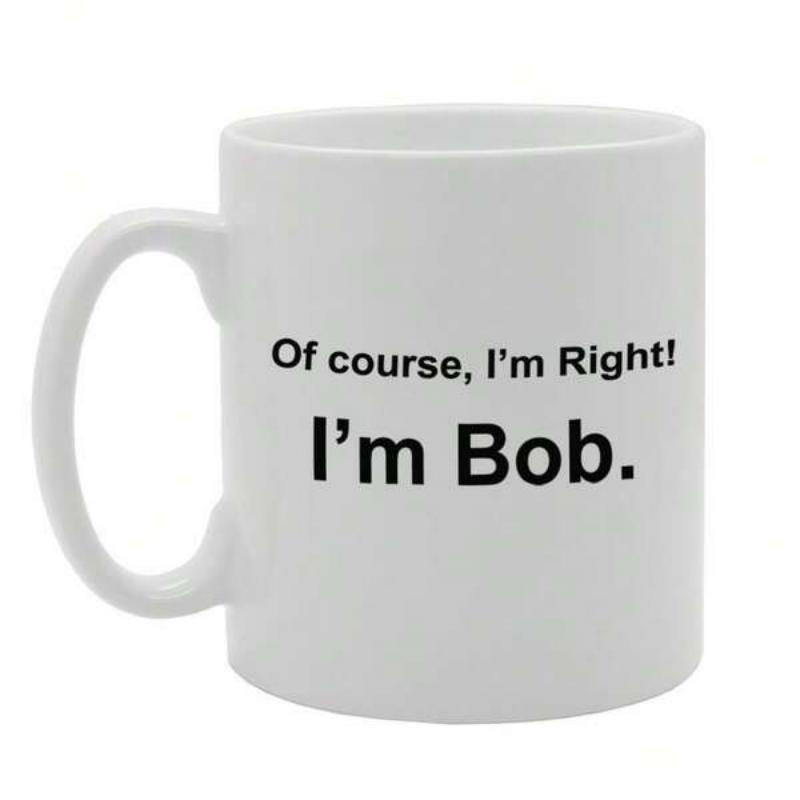 Tailorly White Ceramic 11 oz Mug - Of Course I'm Right I'm Bob Minimalist Pure White Glossy Finish Smooth Surface Kitchen Drinkware Mug
