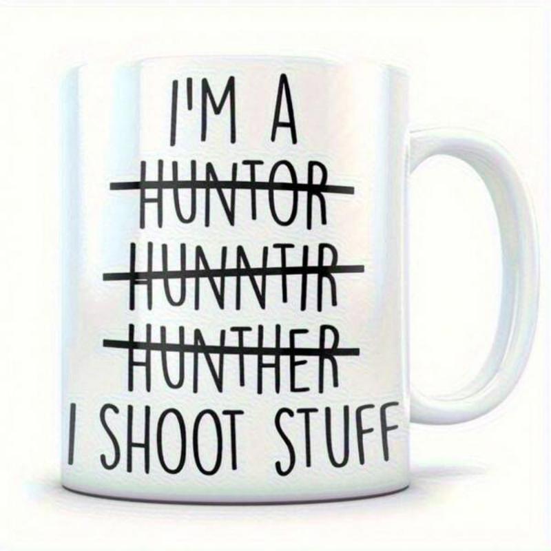 Tailorly White Ceramic 11 oz Mug - Im A Huntor Hunntir Hunther I Shoot Stuff Minimalist Hand Drawn Style Text Printed On White Ceramic Cylindrical Mug