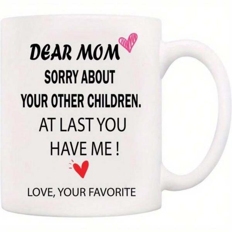 Tailorly White Ceramic 11 oz Mug - Dear Mom Sorry About Your Other Children At Last You Have Me Love Your Favorite Small Pink And Red Hand Drawn Minimalist