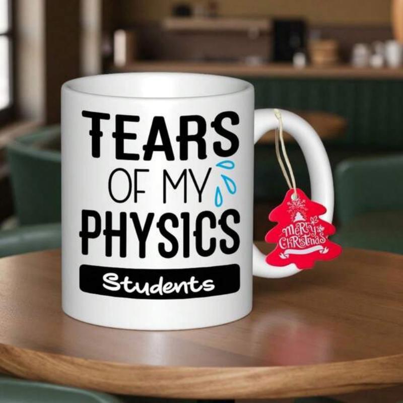 Tailorly White Ceramic 11 oz Mug - Tears Of My Physics Students White Ceramic Cup Featuring Bold Black Humorous Text And Blue Water Droplets Mug