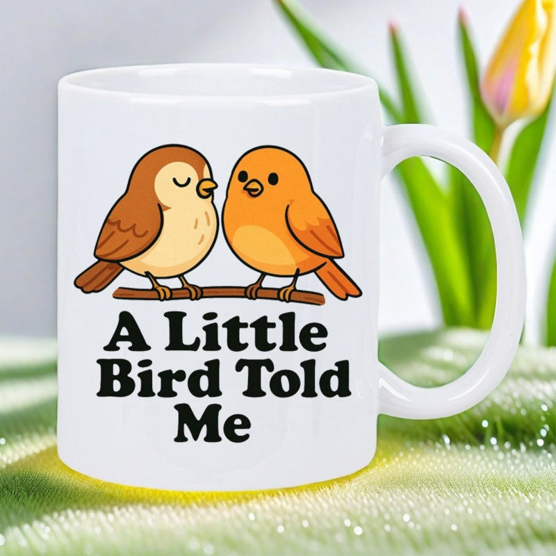 Tailorly White Ceramic 11 oz Mug - A Little Bird Told Me Two Tiny Round Cartoon Songbirds Resting Comfortably Upon A Branch Bird