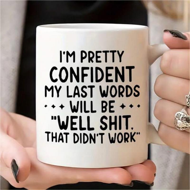Tailorly White Ceramic 11 oz Mug - Im Pretty Confident My Last Words Will Be Well Shit That Didnt Work Minimalist White Ceramic Vessel Featuring Bold Black