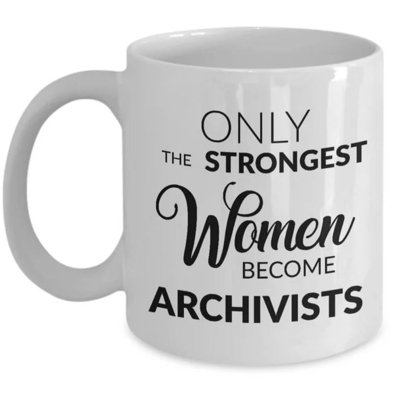 Tailorly White Ceramic 11 oz Mug - Only The Strongest Women Become Archivists Elegant Black Typography Printed On A Smooth Ceramic Surface