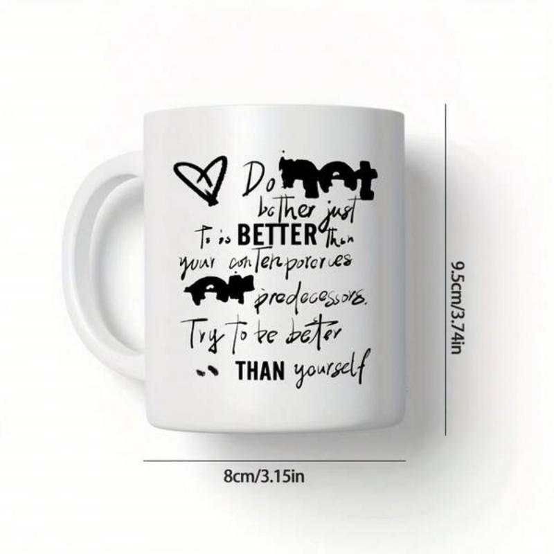 Tailorly White Ceramic 11 oz Mug - Do Not Bother Just To Be Better Than Your Contemporaries Or Predecessors Try To Be Better Than Yourself Minimalist Artistic