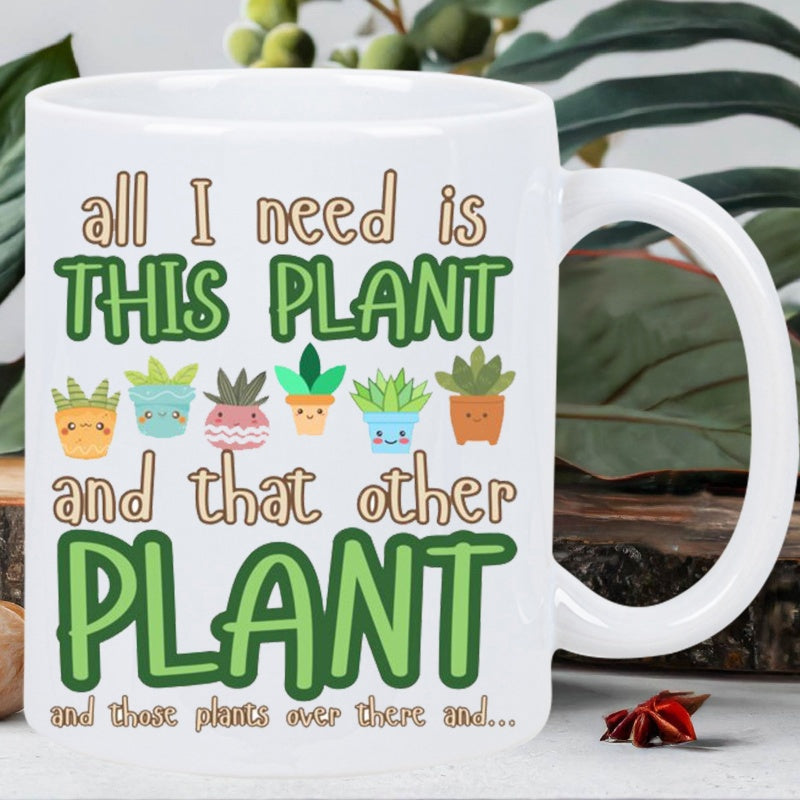 Tailorly White Ceramic 11 oz Mug - All I Need Is This Plant And That Other Plant And Those Plants Over There And Cute Potted Succulent Characters With Happy Small