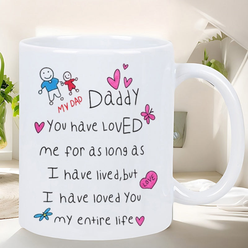 Tailorly White Ceramic 11 oz Mug - My Dad Daddy You Have Loved Me For As Long As I Have Lived But I Have Loved You My Entire Life Hand Drawn Stick Figures With
