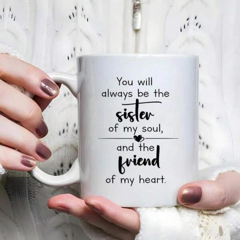 Tailorly White Ceramic 11 oz Mug - You Will Always Be The Sister Of My Soul And The Friend Of My Heart Clean White Surface Featuring Elegant Script Typography