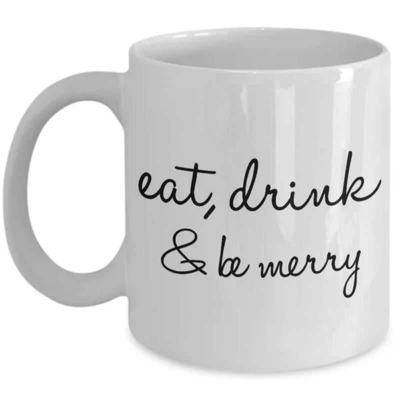 Tailorly White Ceramic 11 oz Mug - Eat Drink Be Merry Minimalist Elegant Cursive Script Lettering Centered On A Clean Surface Sign