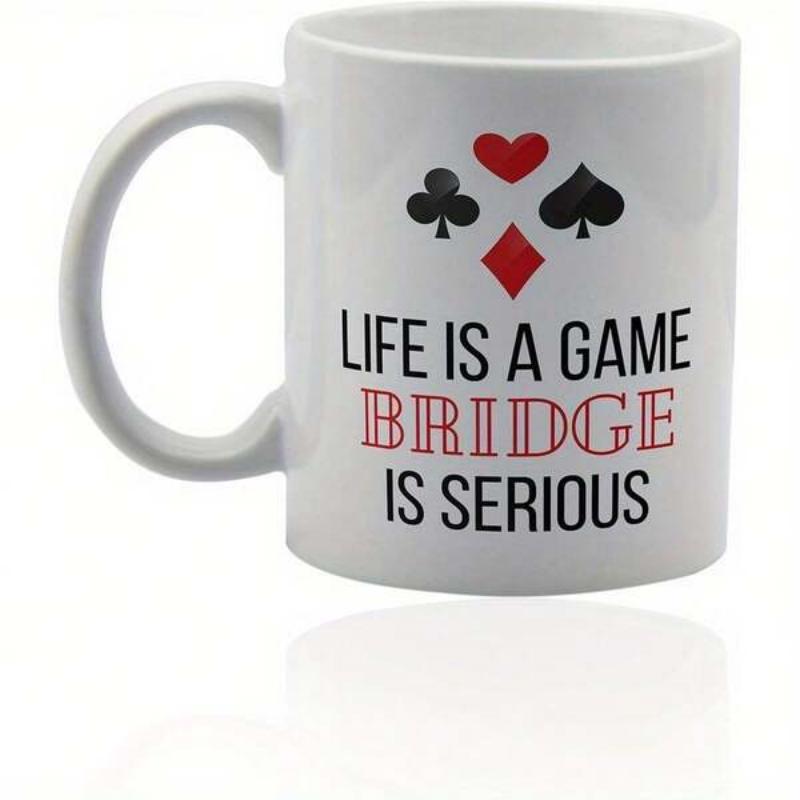 Tailorly White Ceramic 11 oz Mug - Life Is A Game Bridge Is Serious Four Minimalist Graphic Playing Symbols Set Above Bold Enthusiastic Slogan Card Suits