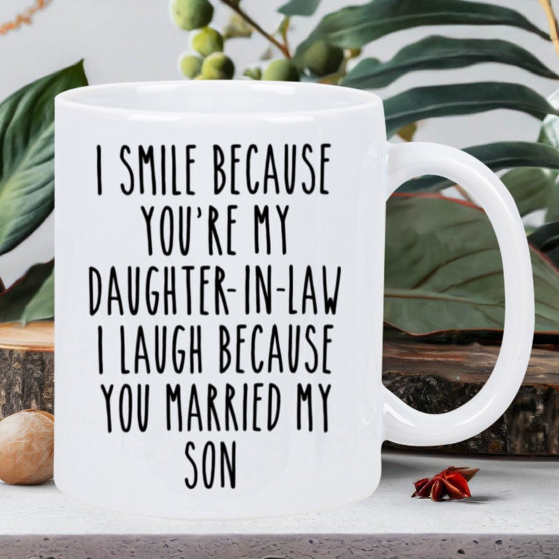 Tailorly White Ceramic 11 oz Mug - I Smile Because Youre My Daughter In Law I Laugh Because You Married My Son Minimalist White Ceramic Vessel Featuring Bold Black