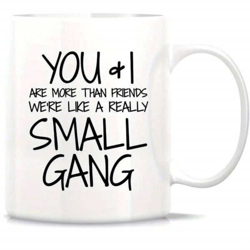 Tailorly White Ceramic 11 oz Mug - You And I Are More Than Friends Were Like A Really Small Gang Featuring Minimalist Bold Black Text Printed On A Glossy White