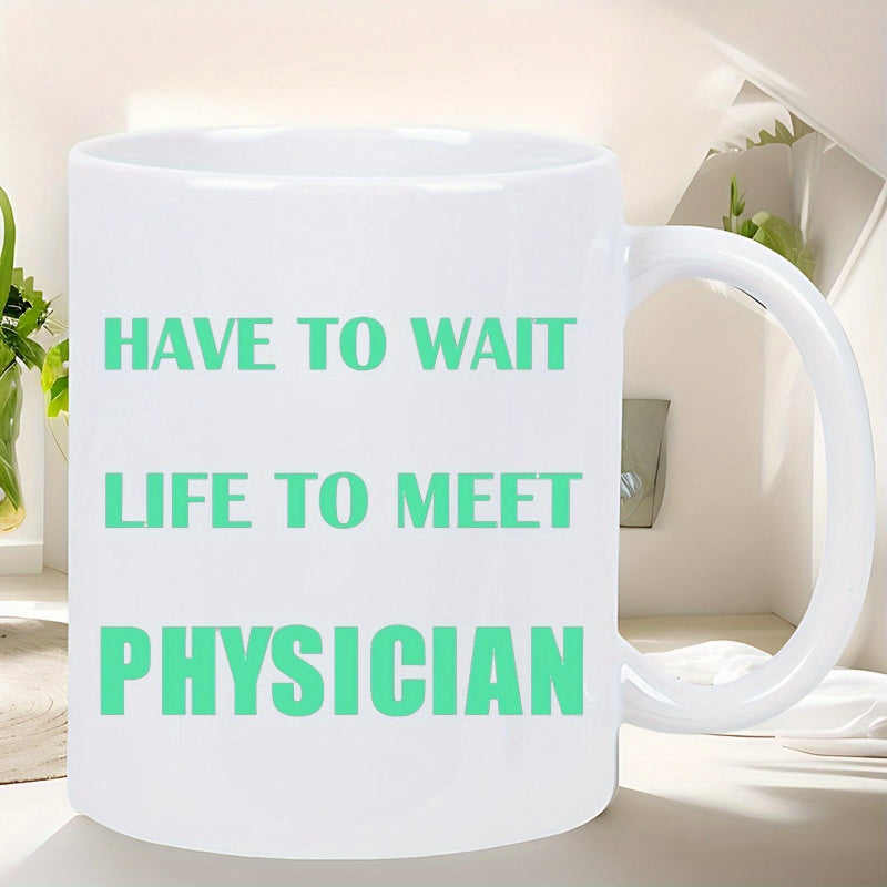 Tailorly White Ceramic 11 oz Mug - Have To Wait Life To Meet Physician Bold Green Minimalist Professional Typography On White Background Mug