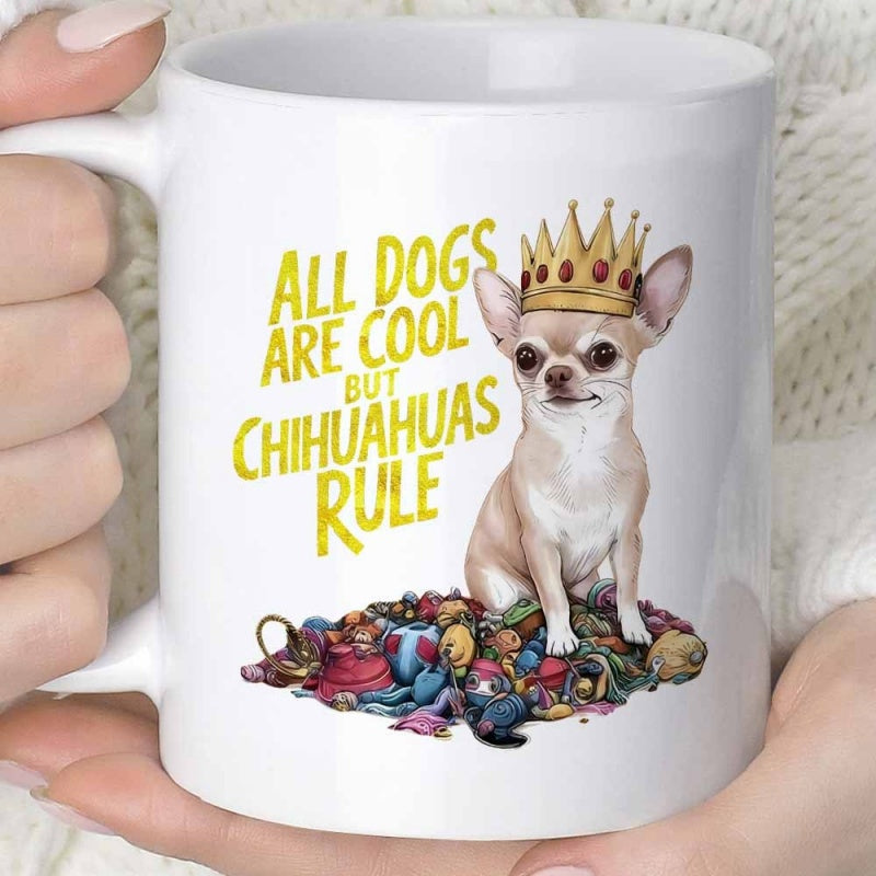 Tailorly White Ceramic 11 oz Mug - All Dogs Are Cool But Chihuahuas Rule Regal Small Pet Wearing Golden Crown Sitting On Colorful Toys Chihuahua