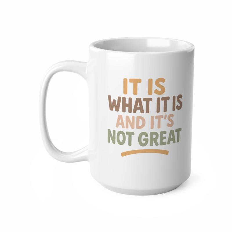 Tailorly White Ceramic 11 oz Mug - It Is What It Is And It's Not Great Minimalist Clean Ceramic Surface Featuring Earthy Color Palette Vertical Stacked Text Mug